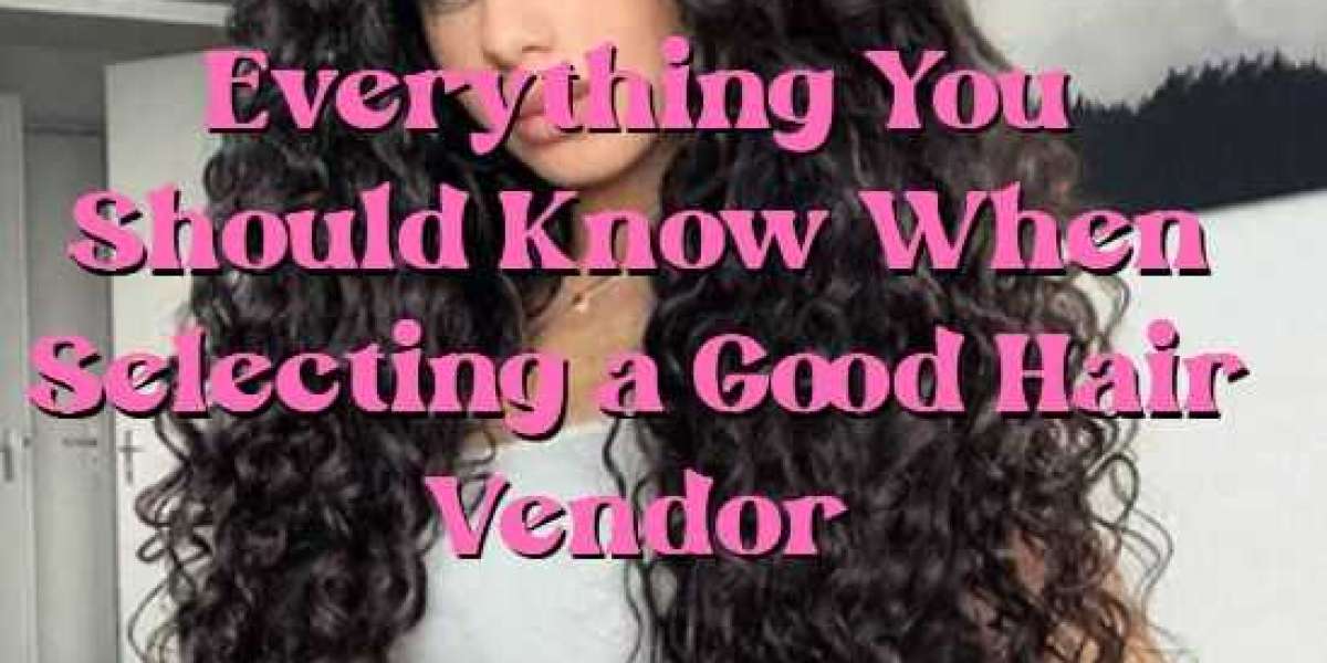 ​Everything You Should Know When Selecting a Good Hair Vendor